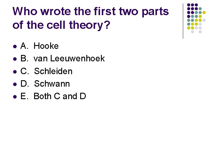 Who wrote the first two parts of the cell theory? l l l A.