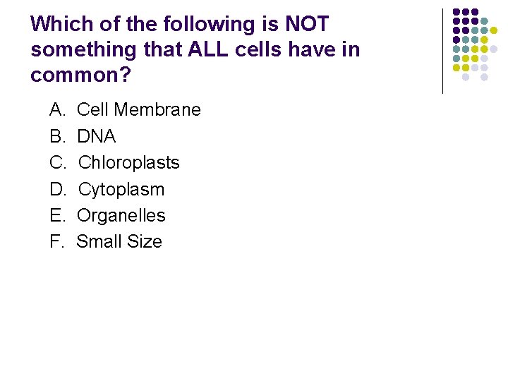 Which of the following is NOT something that ALL cells have in common? A.