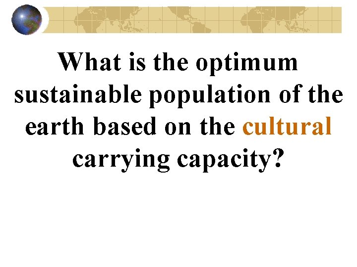 What is the optimum sustainable population of the earth based on the cultural carrying