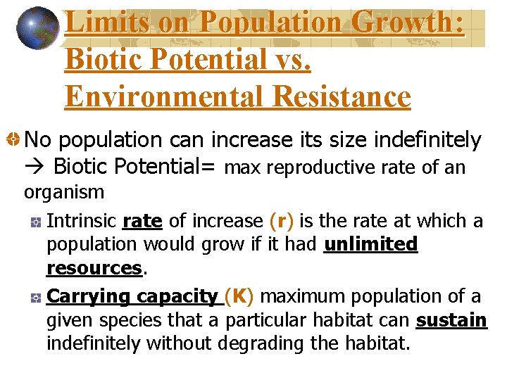 Limits on Population Growth: Biotic Potential vs. Environmental Resistance No population can increase its