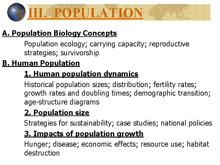III. POPULATION A. Population Biology Concepts Population ecology; carrying capacity; reproductive strategies; survivorship B.