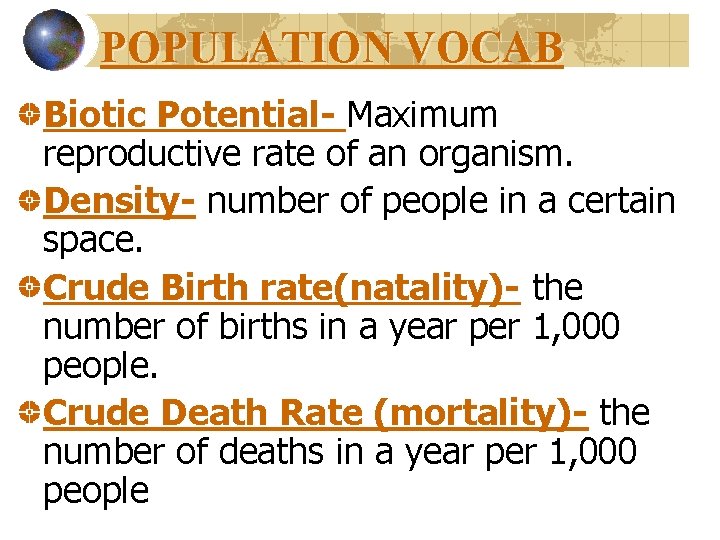 POPULATION VOCAB Biotic Potential- Maximum reproductive rate of an organism. Density- number of people