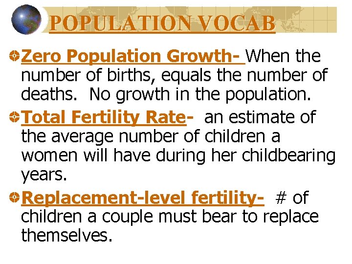 POPULATION VOCAB Zero Population Growth- When the number of births, equals the number of