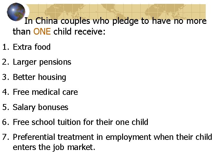 In China couples who pledge to have no more than ONE child receive: 1.