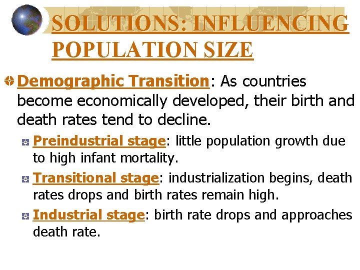 SOLUTIONS: INFLUENCING POPULATION SIZE Demographic Transition: As countries become economically developed, their birth and