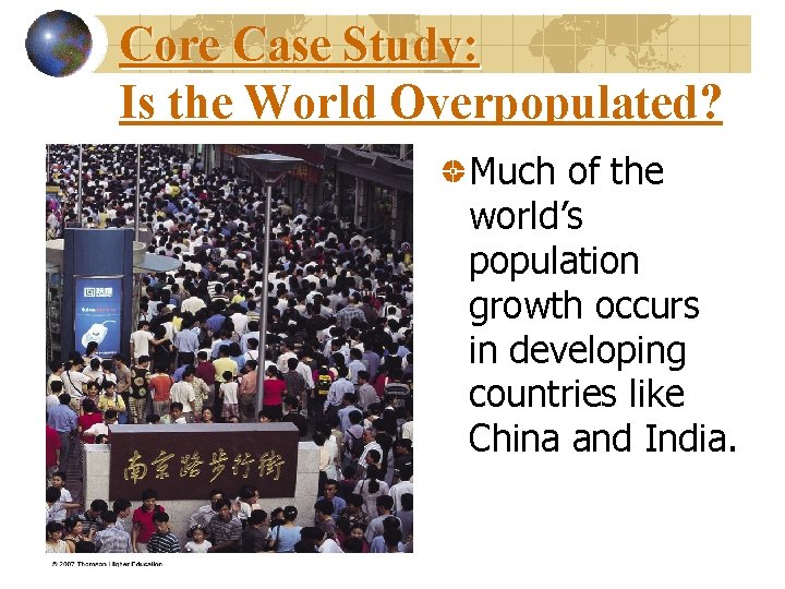 Core Case Study: Is the World Overpopulated? Overpopulated Much of the world’s population growth