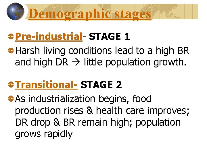 Demographic stages Pre-industrial- STAGE 1 Harsh living conditions lead to a high BR and