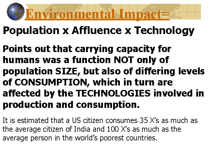 Environmental Impact= Population x Affluence x Technology Points out that carrying capacity for humans