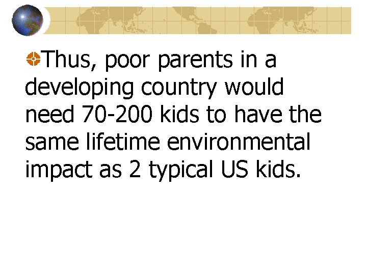 Thus, poor parents in a developing country would need 70 -200 kids to have