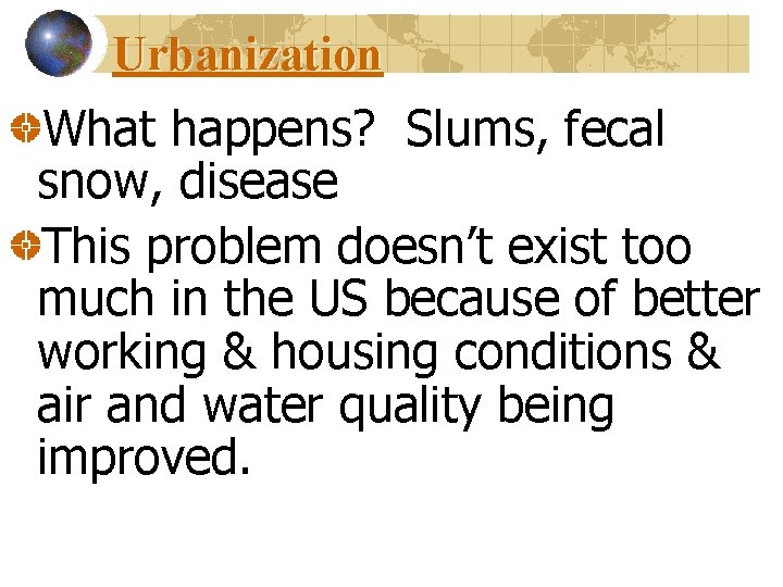 Urbanization What happens? Slums, fecal snow, disease This problem doesn’t exist too much in