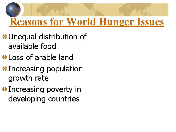 Reasons for World Hunger Issues Unequal distribution of available food Loss of arable land