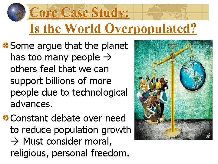 Core Case Study: Is the World Overpopulated? Some argue that the planet has too