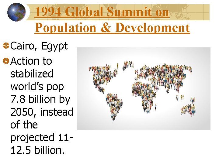 1994 Global Summit on Population & Development Cairo, Egypt Action to stabilized world’s pop