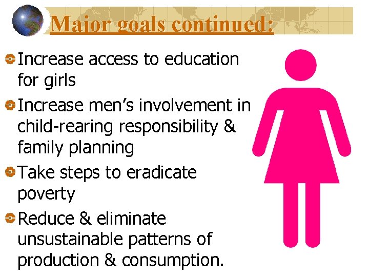 Major goals continued: Increase access to education for girls Increase men’s involvement in child-rearing