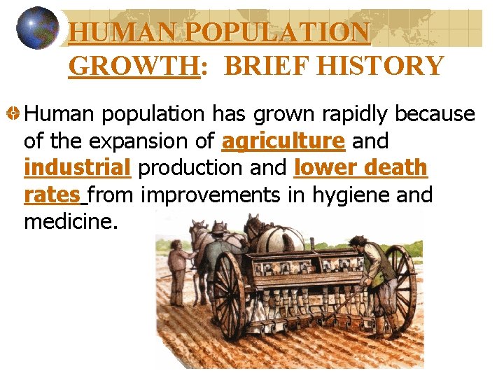 HUMAN POPULATION GROWTH: BRIEF HISTORY Human population has grown rapidly because of the expansion