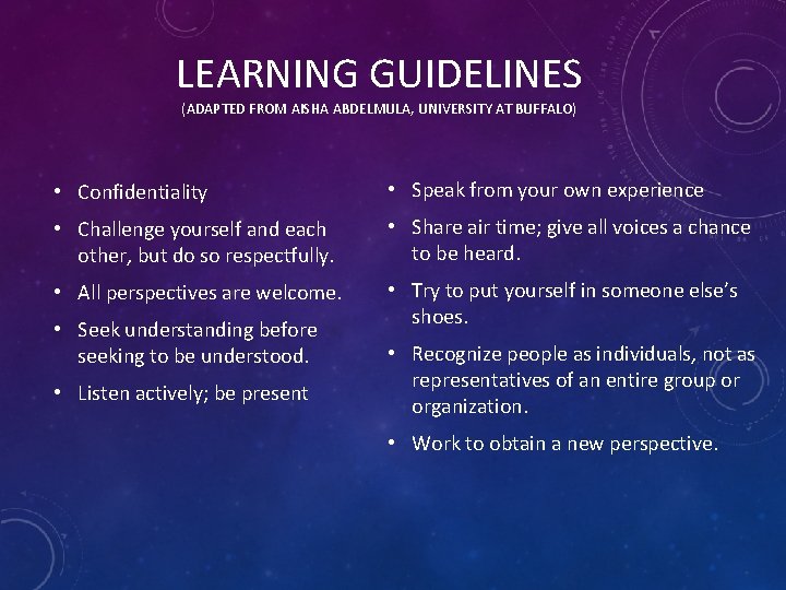 LEARNING GUIDELINES (ADAPTED FROM AISHA ABDELMULA, UNIVERSITY AT BUFFALO) • Confidentiality • Speak from