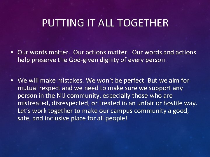 PUTTING IT ALL TOGETHER • Our words matter. Our actions matter. Our words and