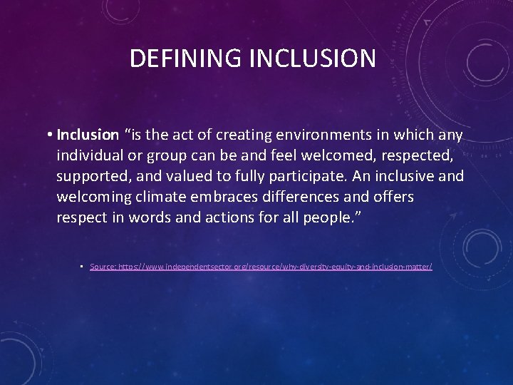 DEFINING INCLUSION • Inclusion “is the act of creating environments in which any individual