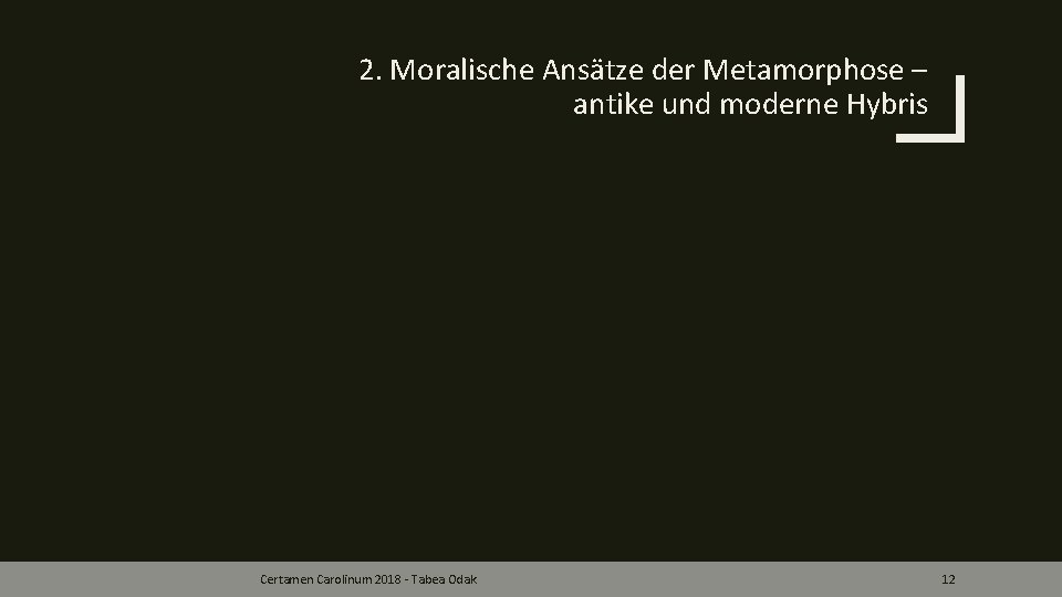 2. Moralische Ansätze der Metamorphose – antike und moderne Hybris Certamen Carolinum 2018 -