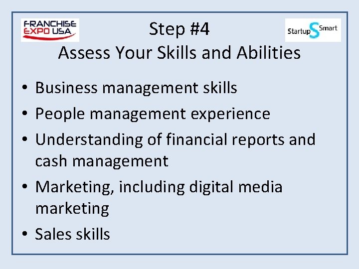 Step #4 Assess Your Skills and Abilities • Business management skills • People management