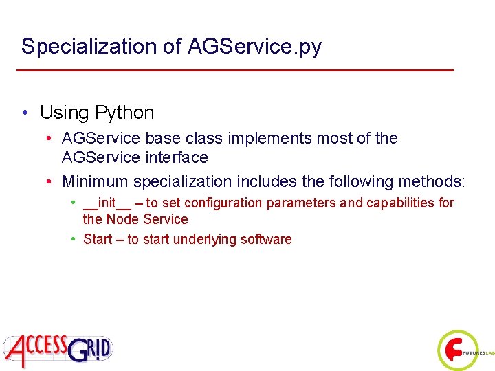 Specialization of AGService. py • Using Python • AGService base class implements most of