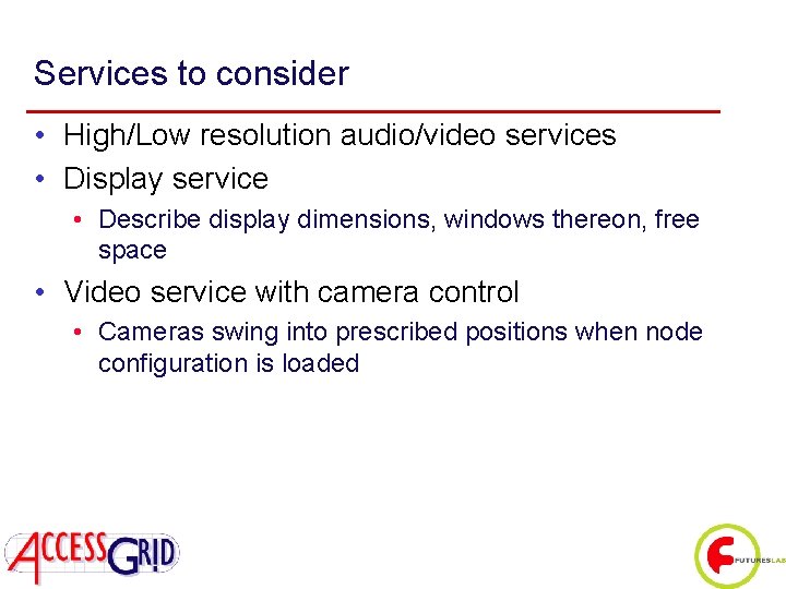 Services to consider • High/Low resolution audio/video services • Display service • Describe display
