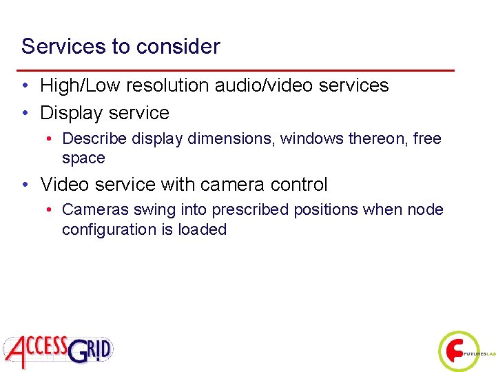 Services to consider • High/Low resolution audio/video services • Display service • Describe display