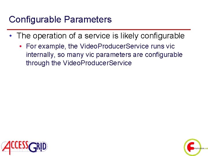 Configurable Parameters • The operation of a service is likely configurable • For example,