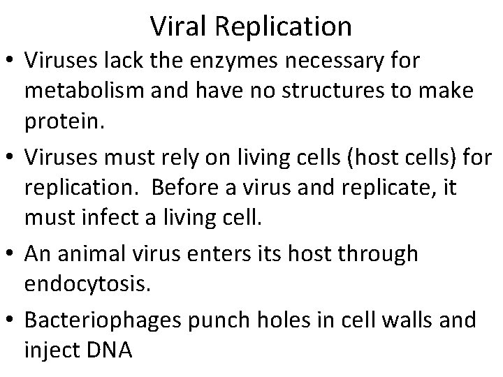 Viral Replication • Viruses lack the enzymes necessary for metabolism and have no structures