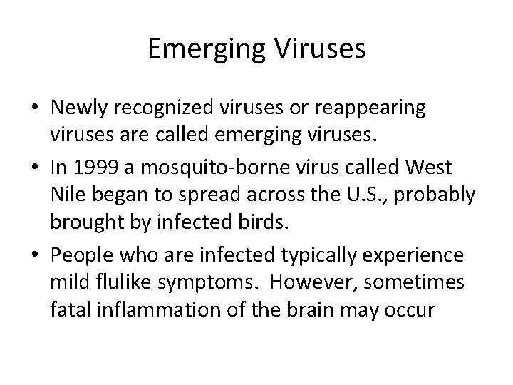 Emerging Viruses • Newly recognized viruses or reappearing viruses are called emerging viruses. •