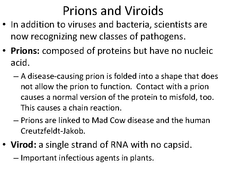 Prions and Viroids • In addition to viruses and bacteria, scientists are now recognizing