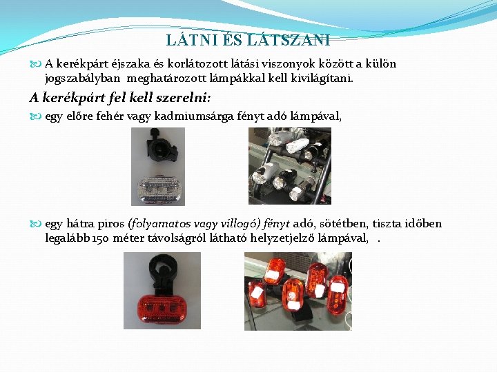 LÁTNI ÉS LÁTSZANI A kerékpárt éjszaka és korlátozott látási viszonyok között a külön jogszabályban LÁTNI ÉS LÁTSZANI A kerékpárt éjszaka és korlátozott látási viszonyok között a külön jogszabályban