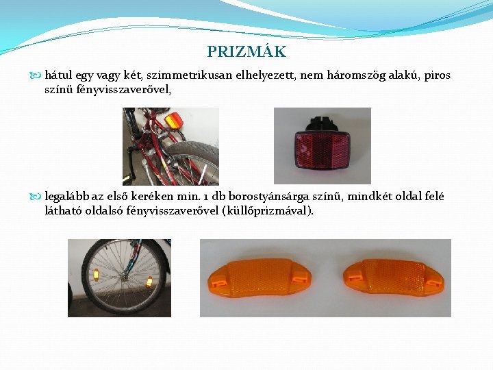 PRIZMÁK hátul egy vagy két, szimmetrikusan elhelyezett, nem háromszög alakú, piros színű fényvisszaverővel, legalább PRIZMÁK hátul egy vagy két, szimmetrikusan elhelyezett, nem háromszög alakú, piros színű fényvisszaverővel, legalább