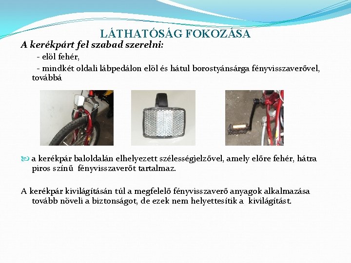LÁTHATÓSÁG FOKOZÁSA A kerékpárt fel szabad szerelni: - elöl fehér, - mindkét oldali lábpedálon LÁTHATÓSÁG FOKOZÁSA A kerékpárt fel szabad szerelni: - elöl fehér, - mindkét oldali lábpedálon