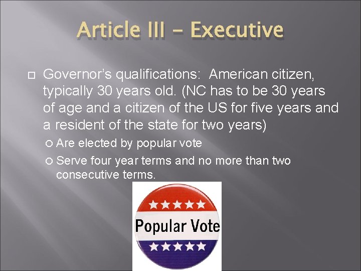 Article III - Executive Governor’s qualifications: American citizen, typically 30 years old. (NC has