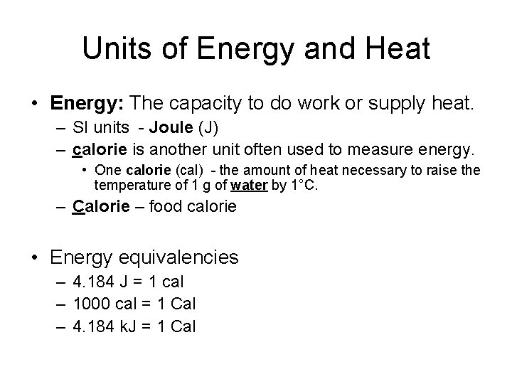 Units of Energy and Heat • Energy: The capacity to do work or supply