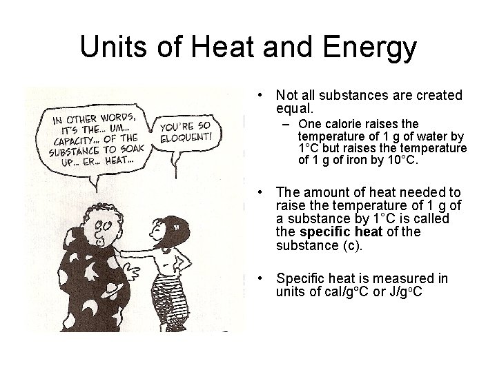 Units of Heat and Energy • Not all substances are created equal. – One