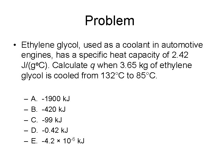 Problem • Ethylene glycol, used as a coolant in automotive engines, has a specific