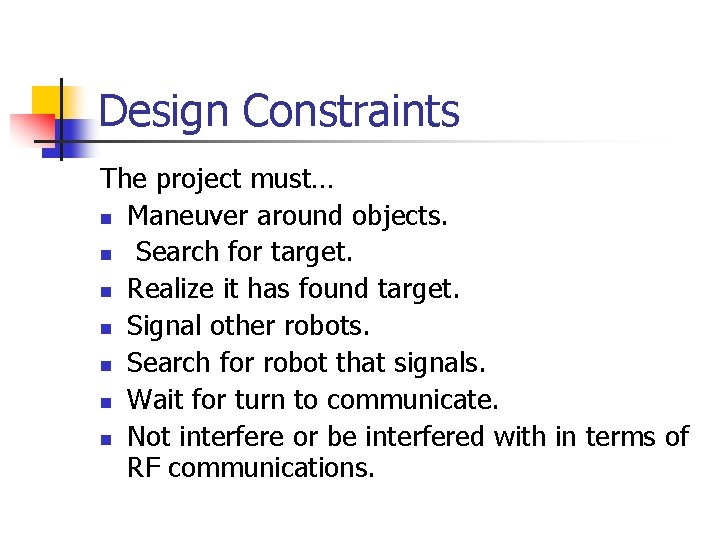 Design Constraints The project must… n Maneuver around objects. n Search for target. n