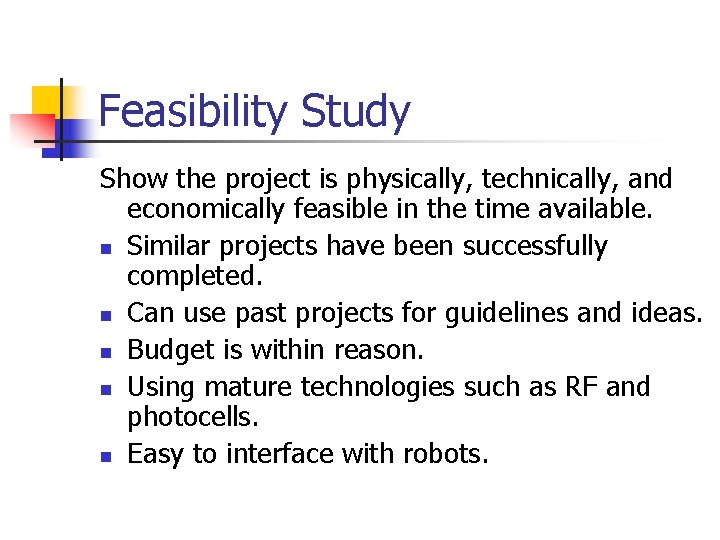 Feasibility Study Show the project is physically, technically, and economically feasible in the time
