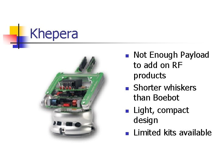 Khepera n n Not Enough Payload to add on RF products Shorter whiskers than