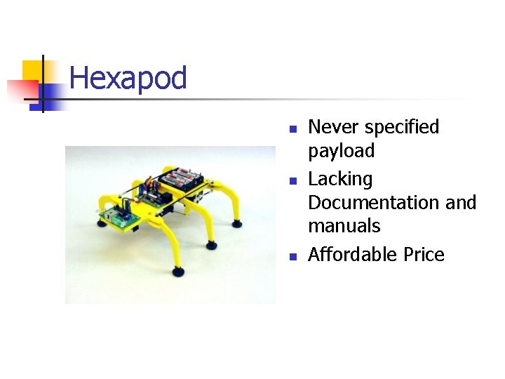 Hexapod n n n Never specified payload Lacking Documentation and manuals Affordable Price 
