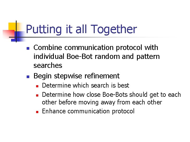 Putting it all Together n n Combine communication protocol with individual Boe-Bot random and