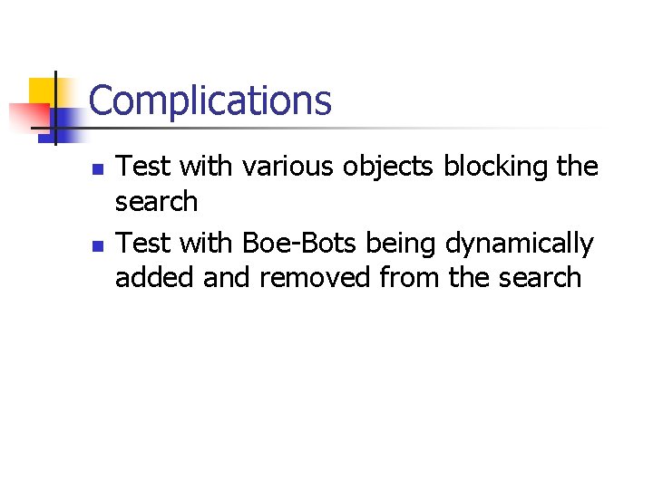 Complications n n Test with various objects blocking the search Test with Boe-Bots being