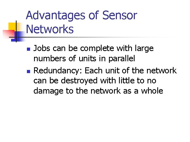 Advantages of Sensor Networks n n Jobs can be complete with large numbers of