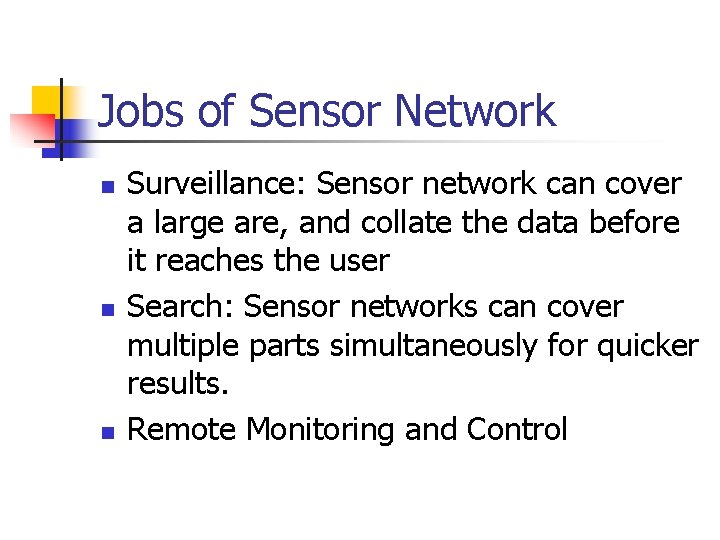 Jobs of Sensor Network n n n Surveillance: Sensor network can cover a large
