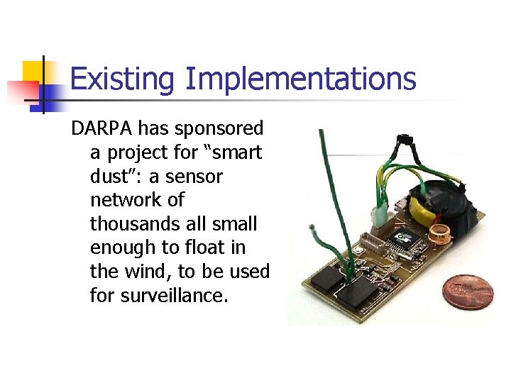 Existing Implementations DARPA has sponsored a project for “smart dust”: a sensor network of