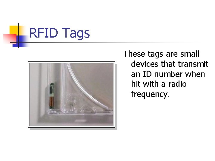RFID Tags These tags are small devices that transmit an ID number when hit