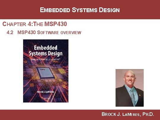 EMBEDDED SYSTEMS DESIGN CHAPTER 4: THE MSP 430 4. 2 MSP 430 SOFTWARE OVERVIEW