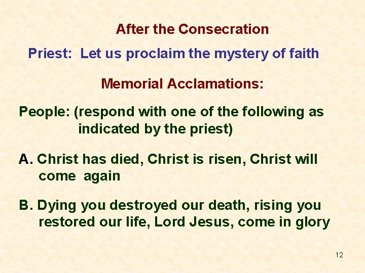After the Consecration Priest: Let us proclaim the mystery of faith Memorial Acclamations: People: